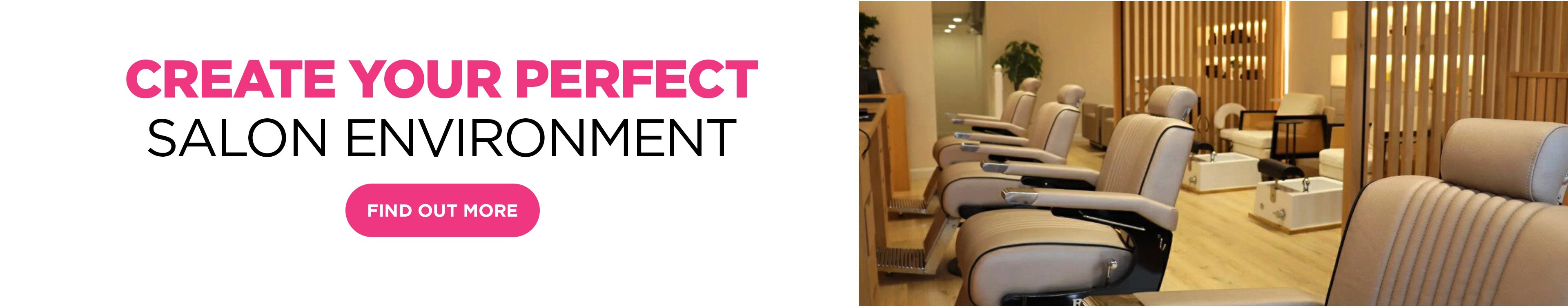 Create your perfect salon environment.