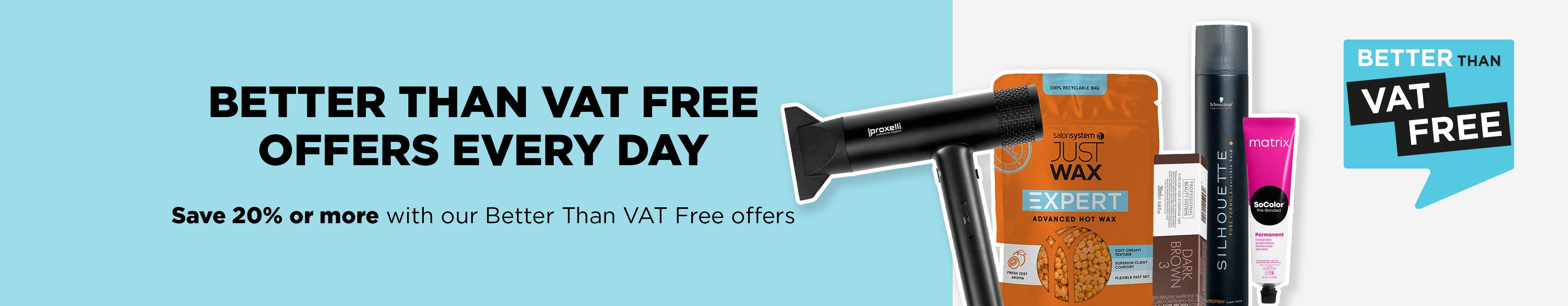 Save when you need to with our Better Than VAT Free hair and beauty offers.