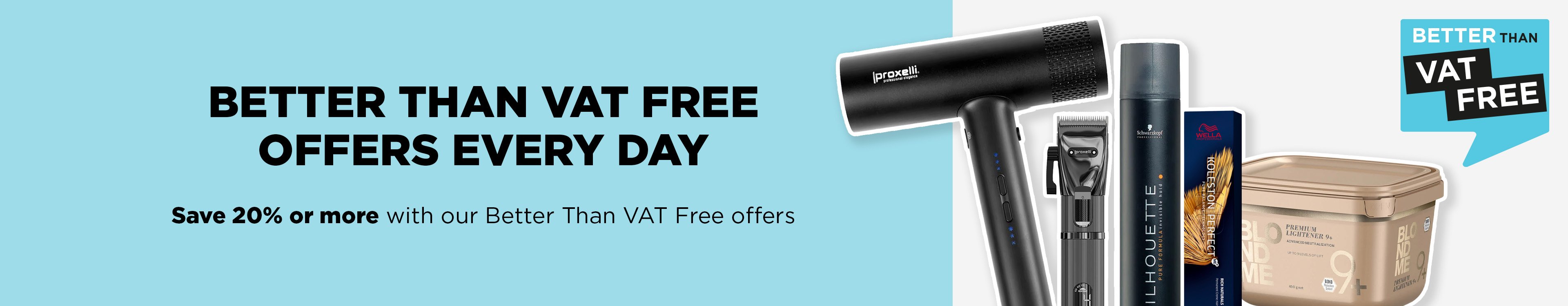 Save when you need to with our Better Than VAT Free hair and beauty offers.