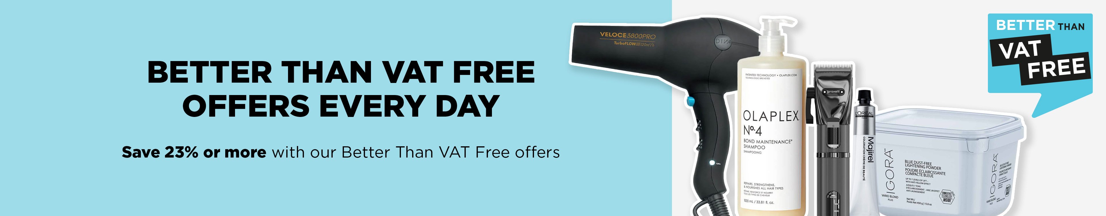 Save when you need to with our Better Than VAT Free hair and beauty offers.