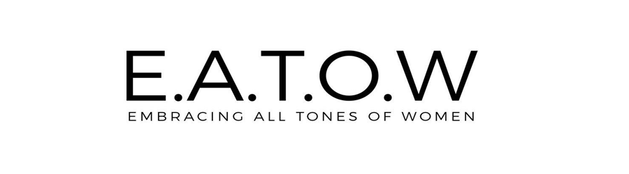 E.A.T.O.W - Embracing All Tones of Women