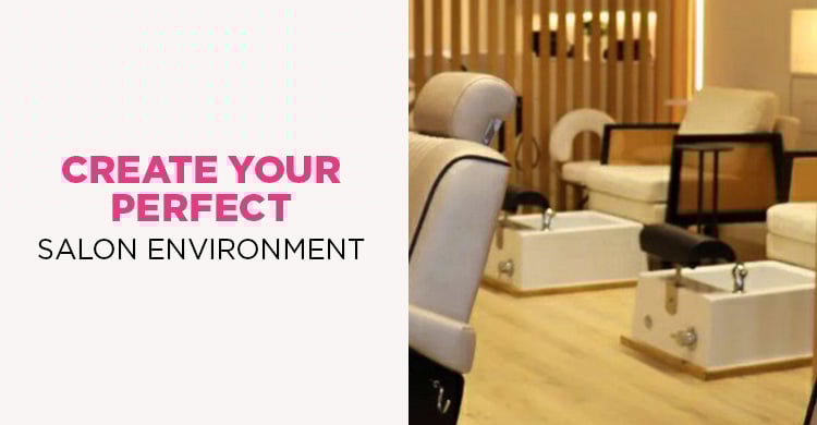 Create your perfect salon environment.